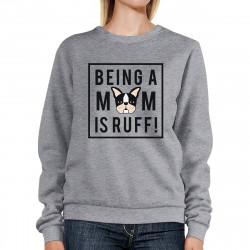Being A Mom Is Ruff Grey Sweatshirt Cute Graphic Gifts For Dog Moms