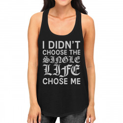 Single Life Chose Me Women's Tank Top Humorous Quote Funny Gift